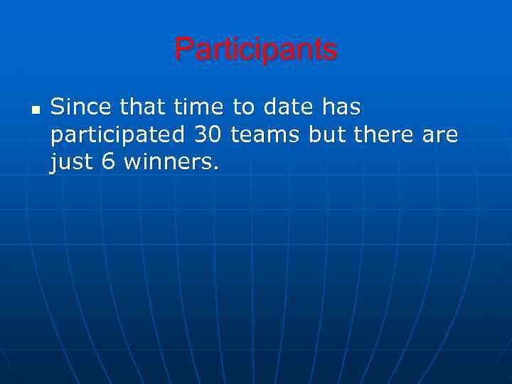 Participants n Since that time to date has participated 30 teams but there are