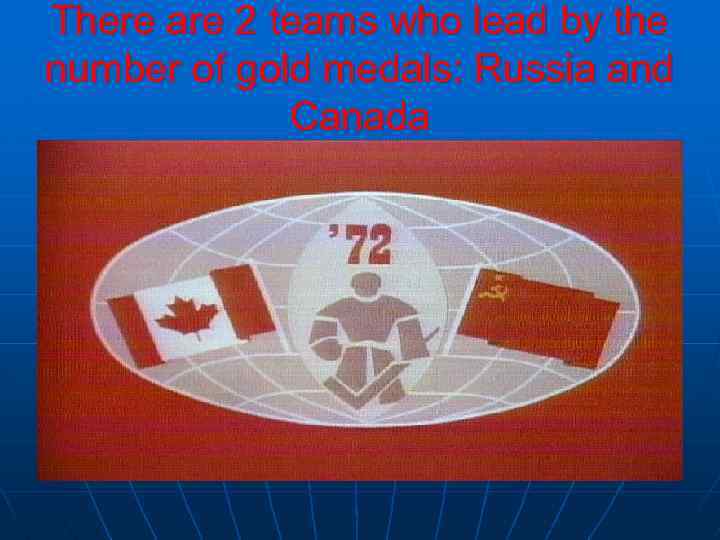 There are 2 teams who lead by the number of gold medals: Russia and