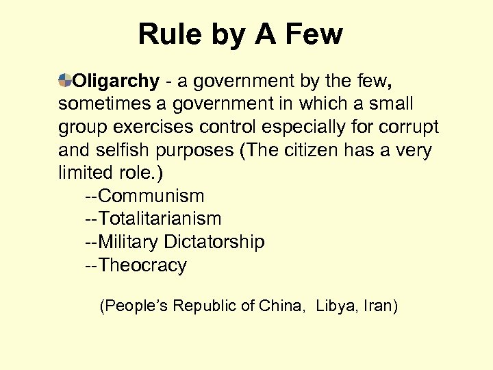 Rule by A Few Oligarchy - a government by the few, sometimes a government