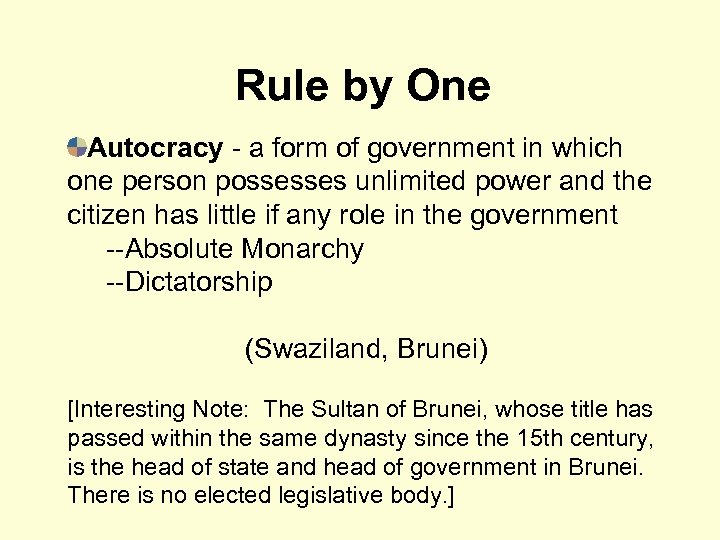 Rule by One Autocracy - a form of government in which one person possesses