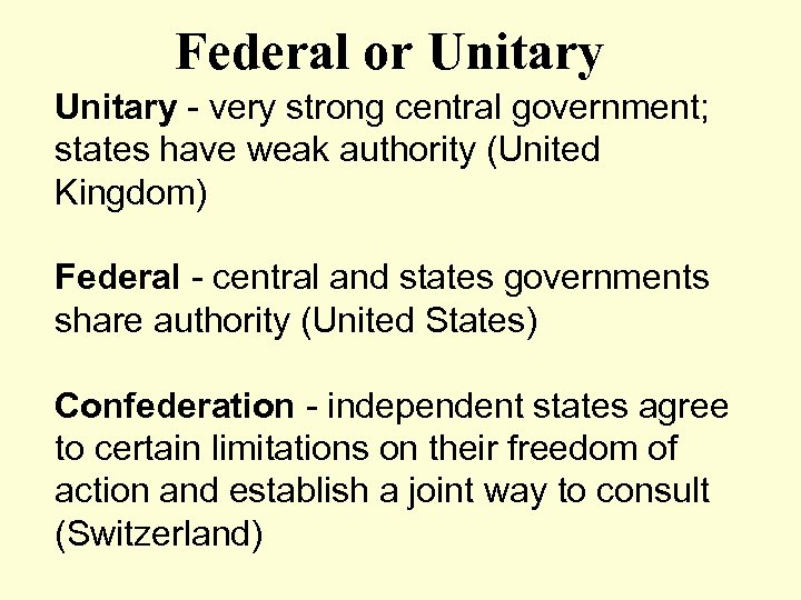 Federal or Unitary - very strong central government; states have weak authority (United Kingdom)