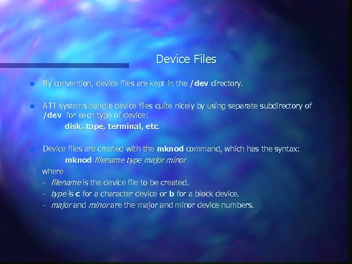Device Files n By convention, device files are kept in the /dev directory. n