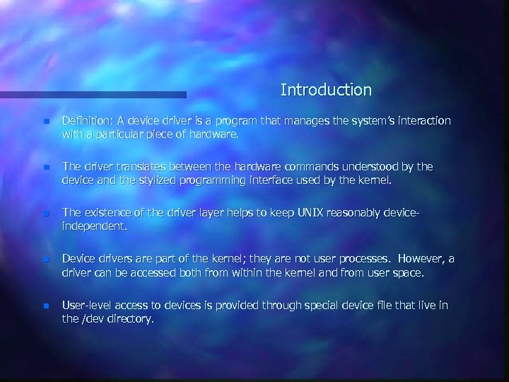 Introduction n Definition: A device driver is a program that manages the system’s interaction
