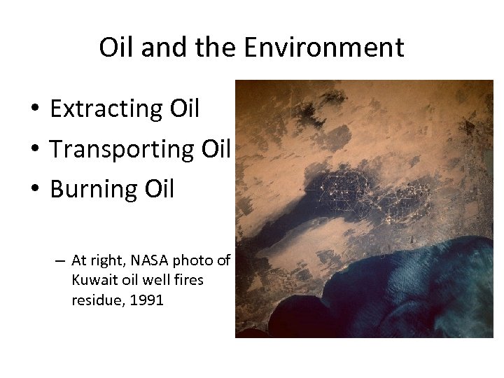 Oil and the Environment • Extracting Oil • Transporting Oil • Burning Oil –