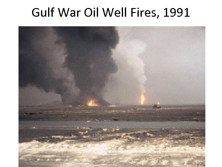 Gulf War Oil Well Fires, 1991 