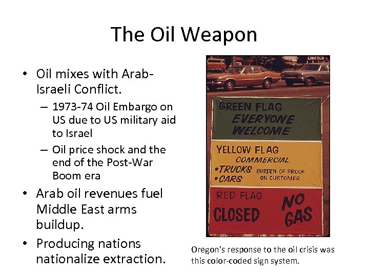 The Oil Weapon • Oil mixes with Arab. Israeli Conflict. – 1973 -74 Oil
