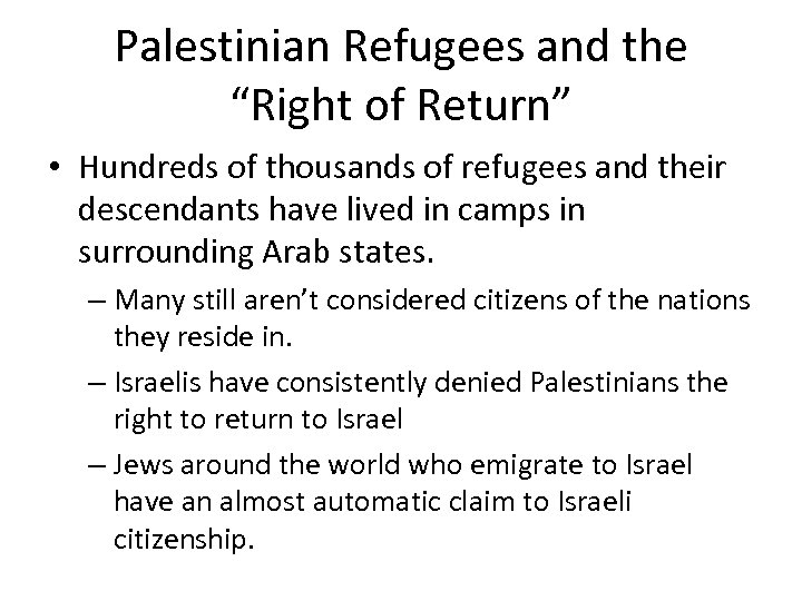 Palestinian Refugees and the “Right of Return” • Hundreds of thousands of refugees and