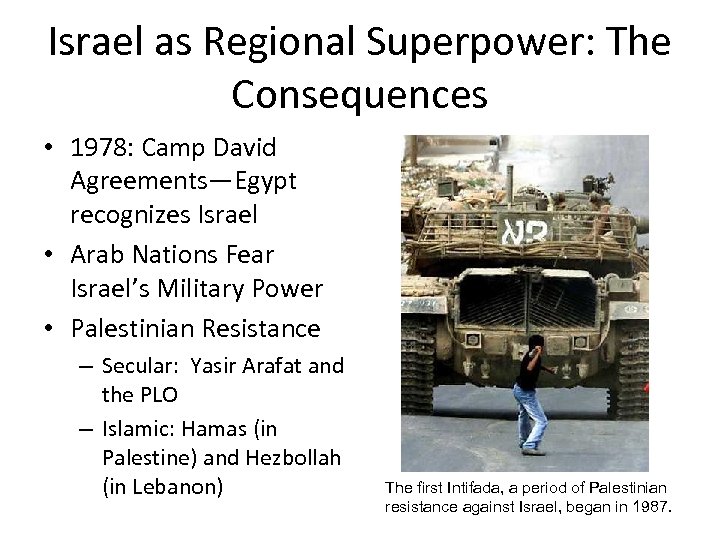 Israel as Regional Superpower: The Consequences • 1978: Camp David Agreements—Egypt recognizes Israel •