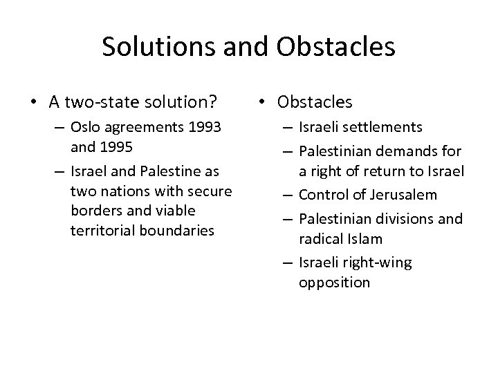 Solutions and Obstacles • A two-state solution? – Oslo agreements 1993 and 1995 –
