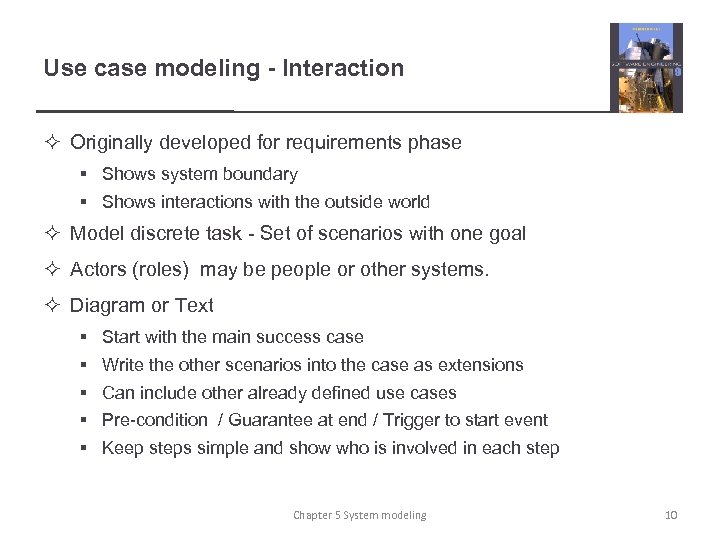 Use case modeling - Interaction ² Originally developed for requirements phase § Shows system