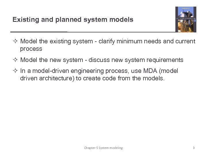 Existing and planned system models ² Model the existing system - clarify minimum needs