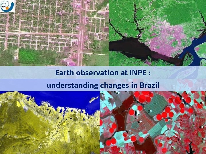 Earth observation at INPE : understanding changes in Brazil 