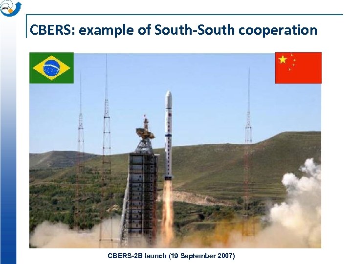 CBERS: example of South-South cooperation CBERS-2 B launch (19 September 2007) 