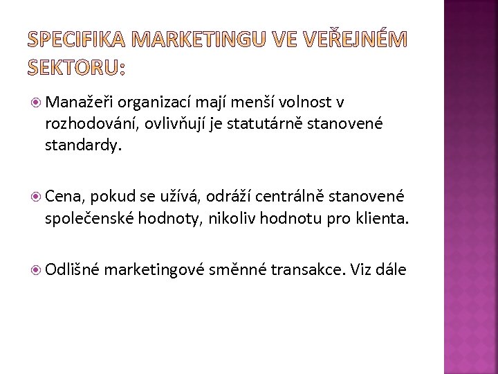  Manažeři organizací mají menší volnost v rozhodování, ovlivňují je statutárně stanovené standardy. Cena,