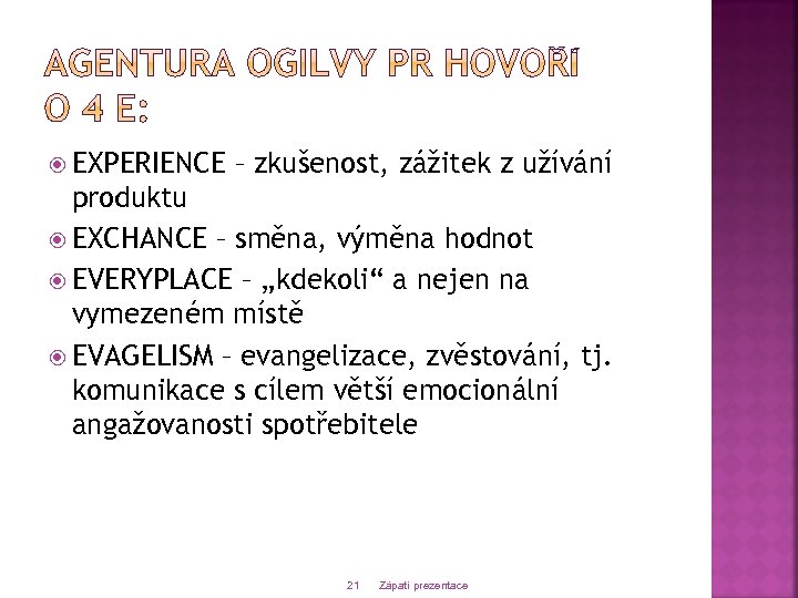  EXPERIENCE – zkušenost, zážitek z užívání produktu EXCHANCE – směna, výměna hodnot EVERYPLACE