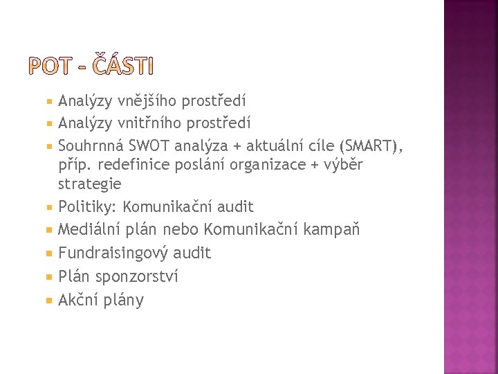  Analýzy vnějšího prostředí Analýzy vnitřního prostředí Souhrnná SWOT analýza + aktuální cíle (SMART),