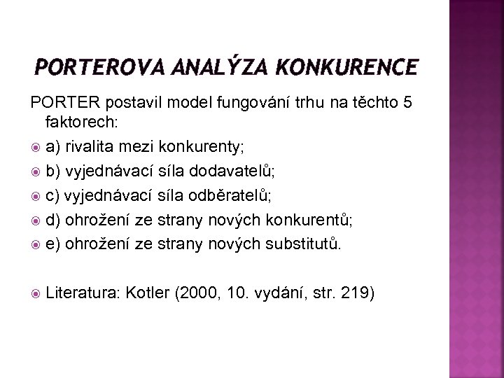 PORTEROVA ANALÝZA KONKURENCE PORTER postavil model fungování trhu na těchto 5 faktorech: a) rivalita