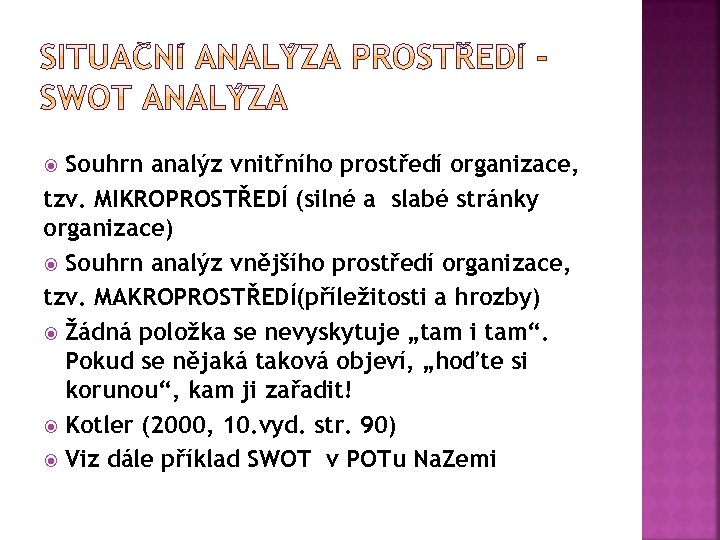Souhrn analýz vnitřního prostředí organizace, tzv. MIKROPROSTŘEDÍ (silné a slabé stránky organizace) Souhrn analýz