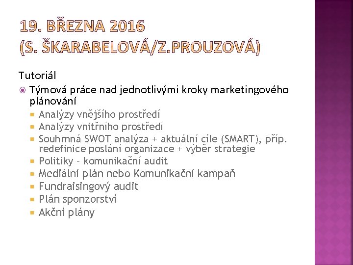 Tutoriál Týmová práce nad jednotlivými kroky marketingového plánování Analýzy vnějšího prostředí Analýzy vnitřního prostředí