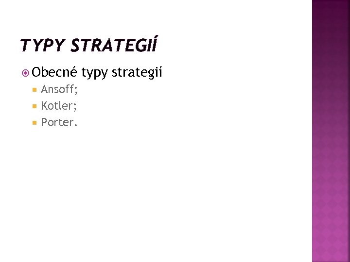 TYPY STRATEGIÍ Obecné Ansoff; Kotler; Porter. typy strategií 