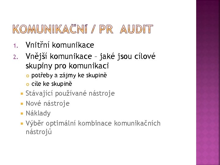Vnitřní komunikace Vnější komunikace – jaké jsou cílové skupiny pro komunikaci 1. 2. potřeby