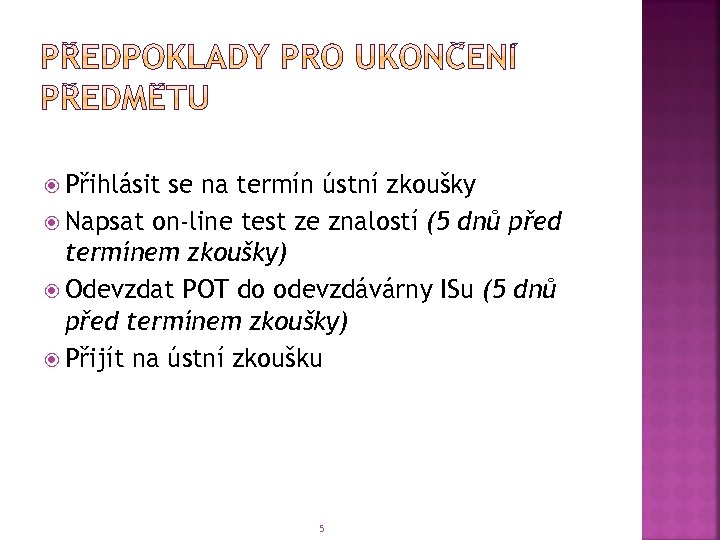  Přihlásit se na termín ústní zkoušky Napsat on-line test ze znalostí (5 dnů