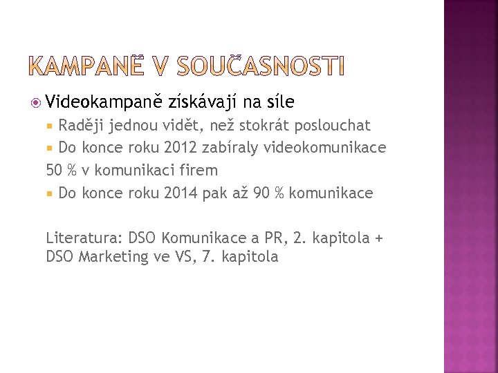  Videokampaně získávají na síle Raději jednou vidět, než stokrát poslouchat Do konce roku