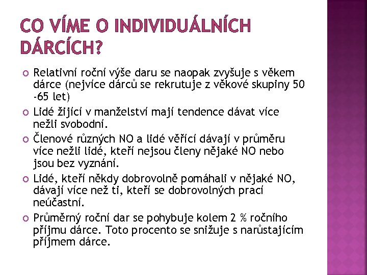 CO VÍME O INDIVIDUÁLNÍCH DÁRCÍCH? Relativní roční výše daru se naopak zvyšuje s věkem