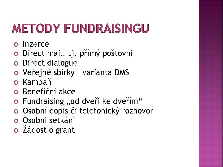 METODY FUNDRAISINGU Inzerce Direct mail, tj. přímý poštovní Direct dialogue Veřejné sbírky - varianta