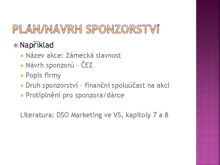  Například Název akce: Zámecká slavnost Návrh sponzorů – ČEZ Popis firmy Druh sponzorství