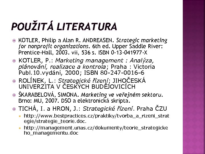 POUŽITÁ LITERATURA KOTLER, Philip a Alan R. ANDREASEN. Strategic marketing for nonprofit organizations. 6