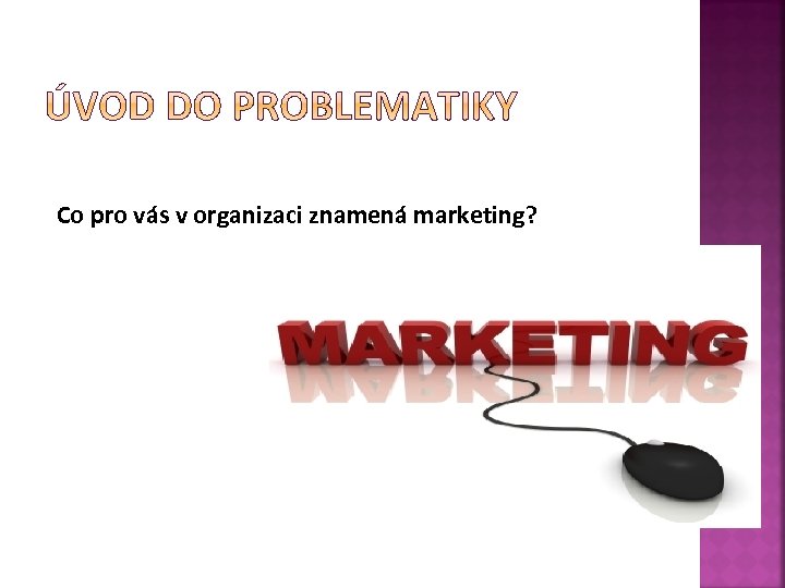 Co pro vás v organizaci znamená marketing? 