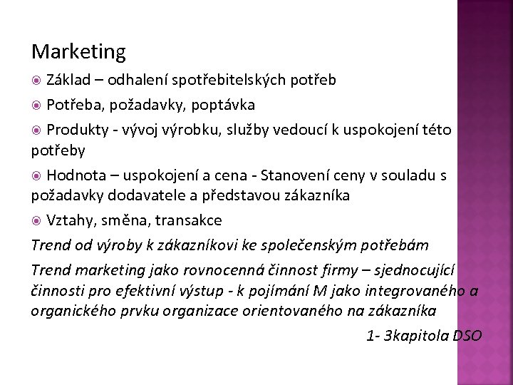 Marketing Základ – odhalení spotřebitelských potřeb Potřeba, požadavky, poptávka Produkty - vývoj výrobku, služby