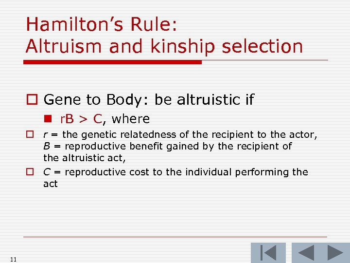 Hamilton’s Rule: Altruism and kinship selection o Gene to Body: be altruistic if n