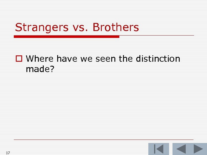 Strangers vs. Brothers o Where have we seen the distinction made? 17 