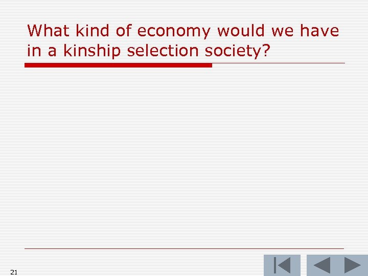 What kind of economy would we have in a kinship selection society? 21 