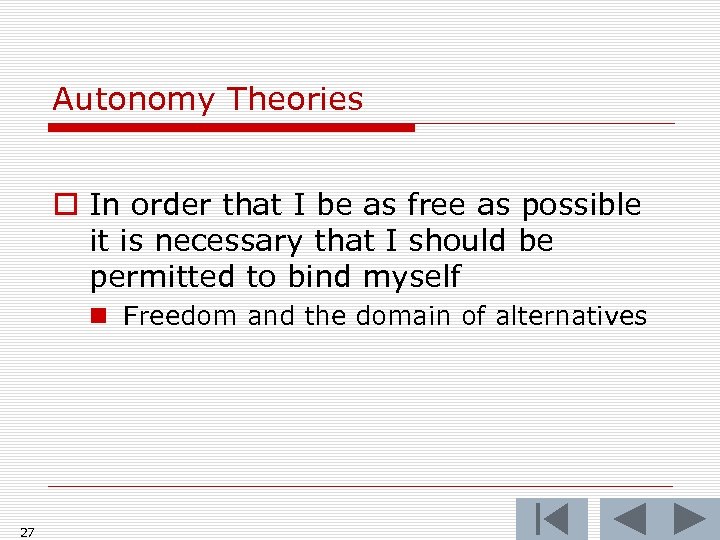 Autonomy Theories o In order that I be as free as possible it is