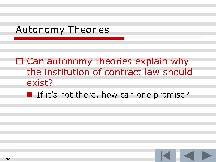 Autonomy Theories o Can autonomy theories explain why the institution of contract law should