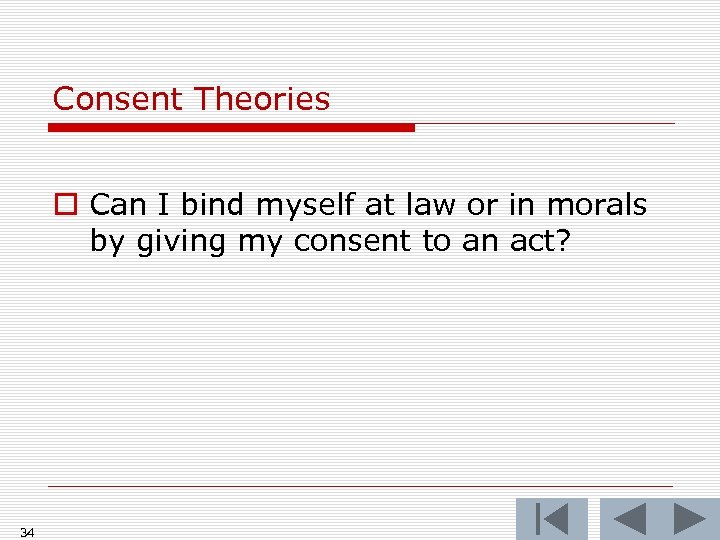 Consent Theories o Can I bind myself at law or in morals by giving