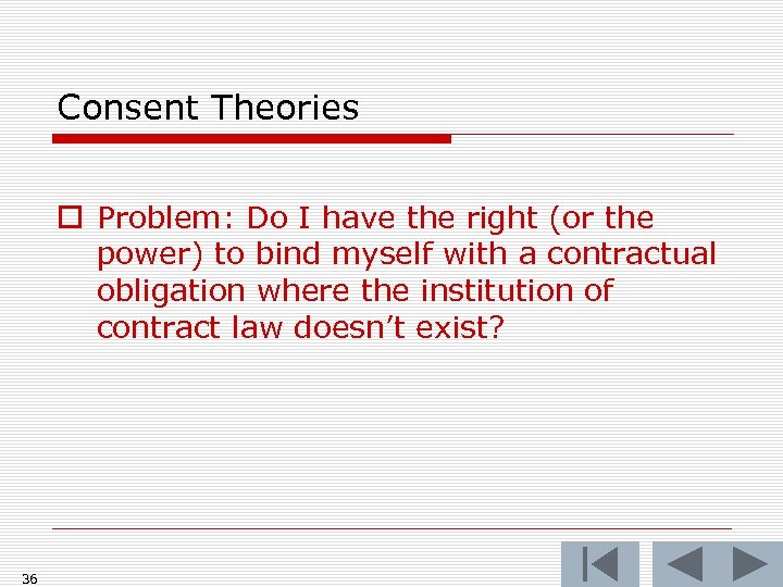 Consent Theories o Problem: Do I have the right (or the power) to bind