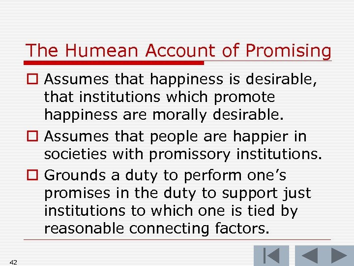The Humean Account of Promising o Assumes that happiness is desirable, that institutions which