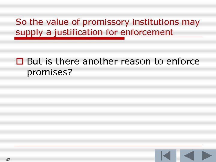 So the value of promissory institutions may supply a justification for enforcement o But