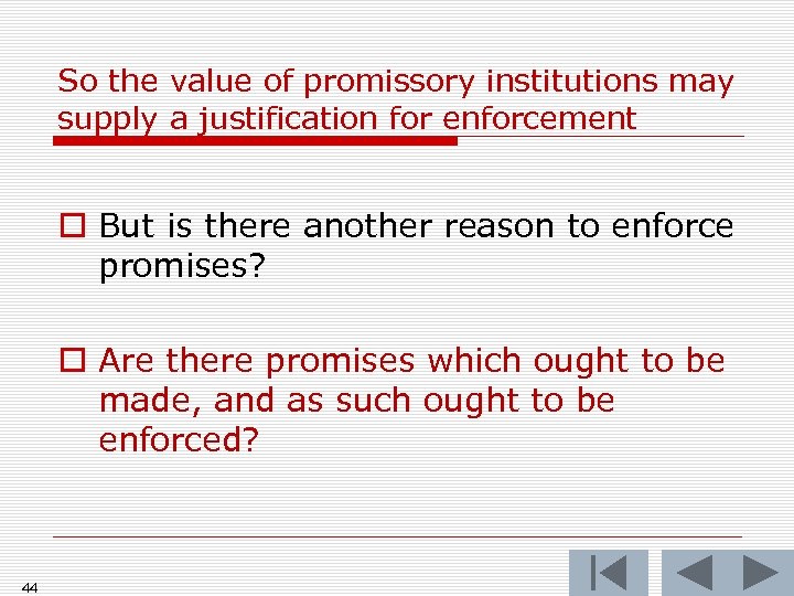 So the value of promissory institutions may supply a justification for enforcement o But