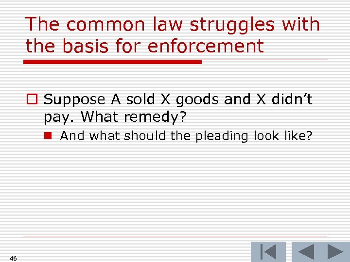 The common law struggles with the basis for enforcement o Suppose A sold X