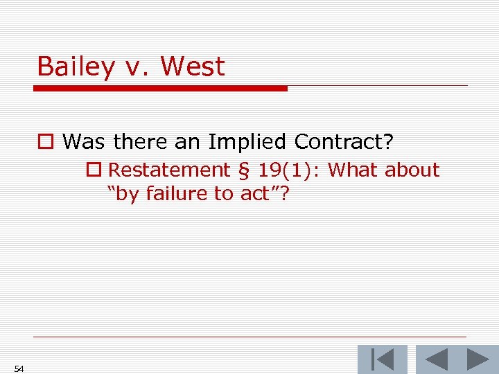 Bailey v. West o Was there an Implied Contract? o Restatement § 19(1): What
