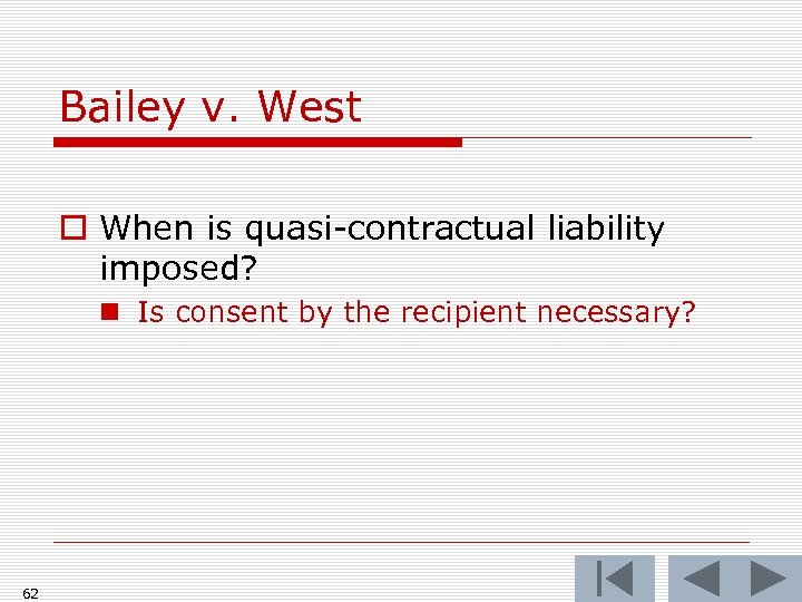 Bailey v. West o When is quasi-contractual liability imposed? n Is consent by the