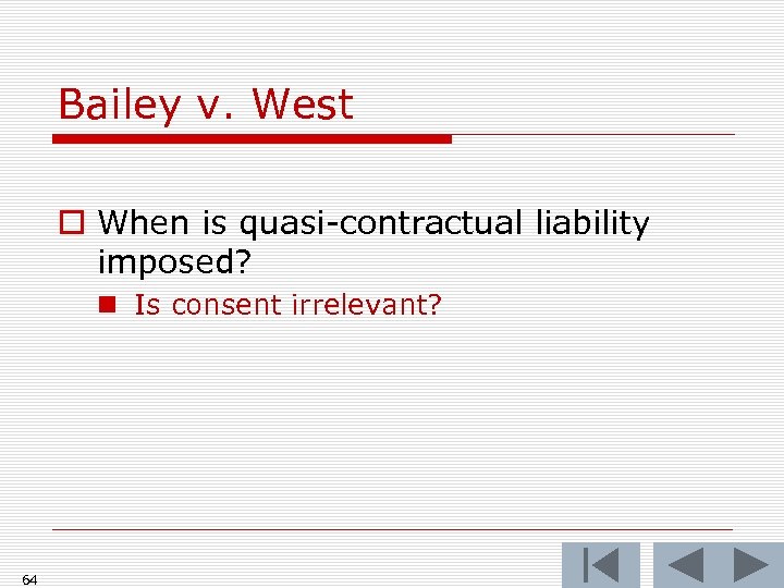 Bailey v. West o When is quasi-contractual liability imposed? n Is consent irrelevant? 64