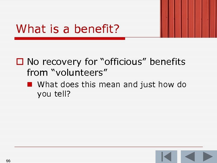 What is a benefit? o No recovery for “officious” benefits from “volunteers” n What