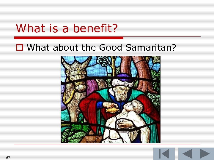 What is a benefit? o What about the Good Samaritan? 67 