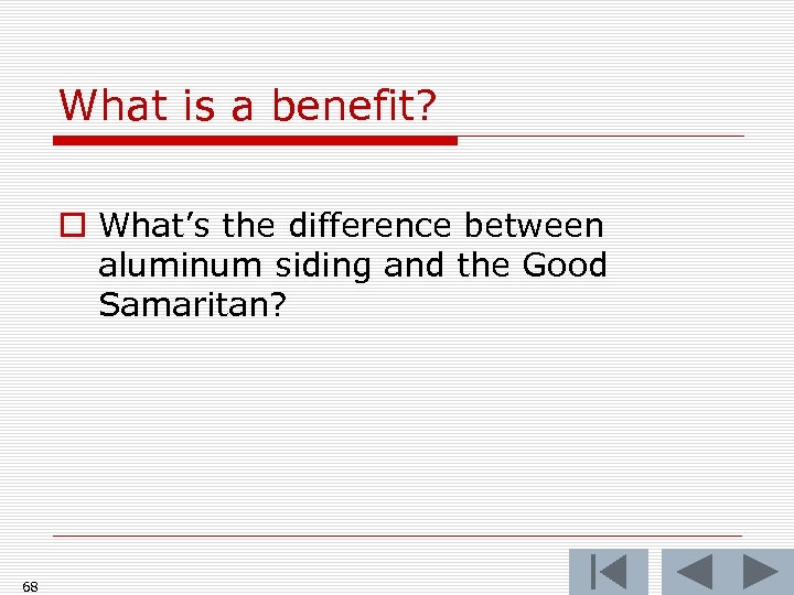 What is a benefit? o What’s the difference between aluminum siding and the Good